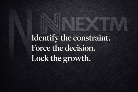 NEXTM logo with text reading Identify the constraint. Force the decision. Lock the growth.